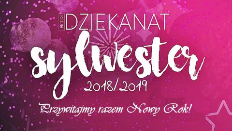 SYLWESTER 2018/2019 Klub Dziekanat - Sylwestrowo.pl SYLWESTER 2018/2019 Klub Dziekanat - Sylwester