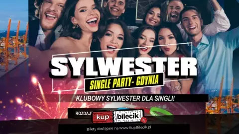 NAJWIĘKSZY SYLWESTER Z SINGLE PARTY - GDYNIA - Sylwester